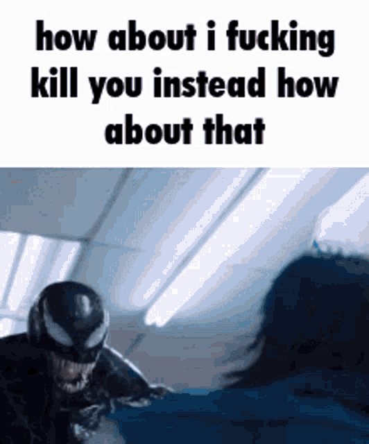 how-about-i-kill-you-how-about-it.gif